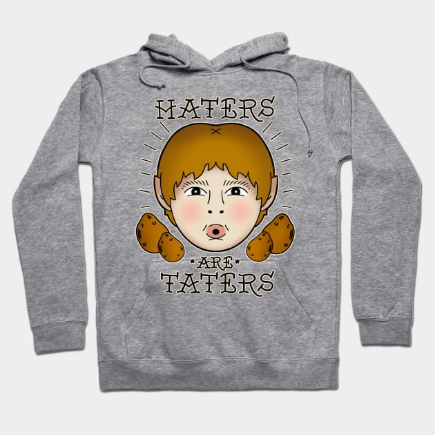 Haters are Taters Hoodie by LeMae Macabre